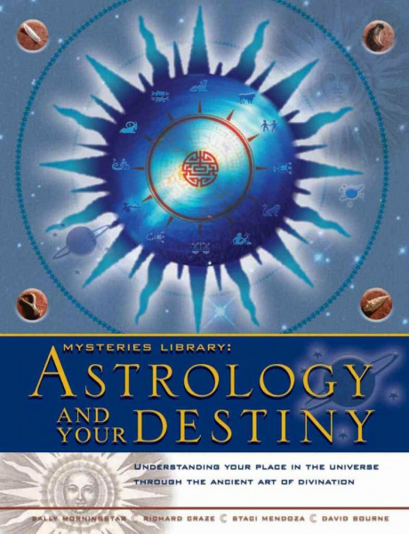 Astrology and Your Destiny: Understanding Your Place in the Universe Through the Ancient Art of Divination (Mysteries Library)