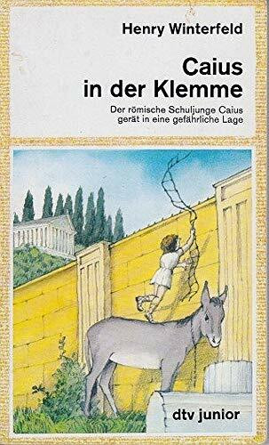 CAIUS IN DER KLEMME: Der römische Schuljunge Caius gerät in eine gefährliche Lage (dtv junior)