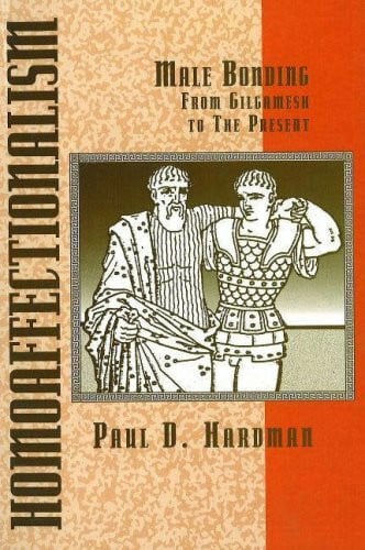 Homoaffectionalism: Male Bonding from Gilgamesh to the Present