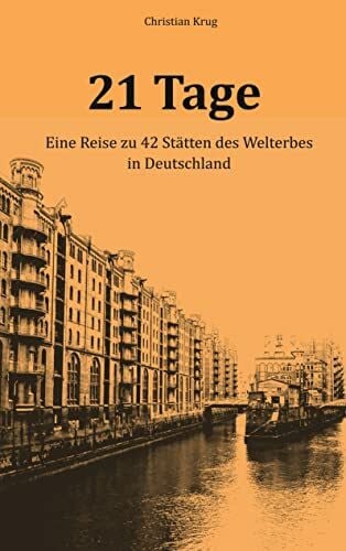 21 Tage: Eine Reise zu 42 Stätten des Welterbes in Deutschland