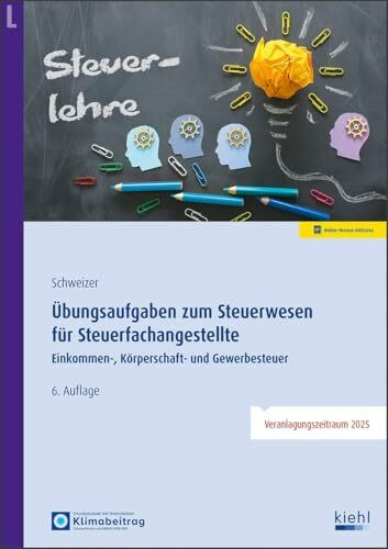 Übungsaufgaben zum Steuerwesen für Steuerfachangestellte: Einkommen-, Körperschaft- und Gewerbesteuer