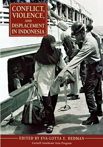 Conflict, Violence, and Displacement In Indonesia (Cornell Southeast Asia Program, 45, Band 45)