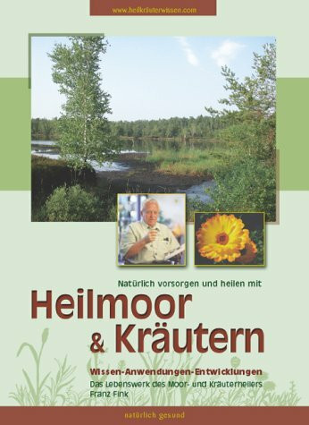 Natürlich vorsorgen und heilen mit Heilmoor und Kräutern