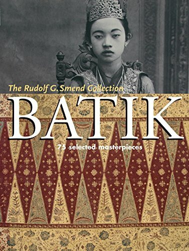 Batik: 75 Selected Masterpieces: The Rudolf G. Smend Collection