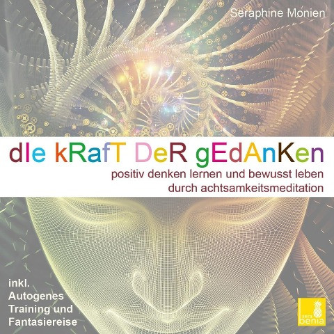 Die Kraft der Gedanken - Positiv denken lernen und bewusst leben durch Achtsamkeitsmeditation / inkl. Autogenes Training {Mentaltraining CD}