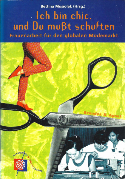 Ich bin chic, und Du musst schuften: Frauenarbeit für das globale Geschäft mit der Mode: Frauenarbeit für den globalen Modemarkt