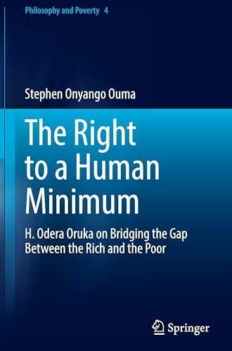 The Right to a Human Minimum: H. Odera Oruka on Bridging the Gap Between the Rich and the Poor (Philosophy and Poverty, 4, Band 4)