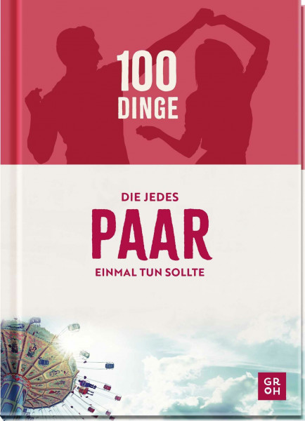 100 Dinge, die jedes Paar einmal tun sollte: Abwechslungsreiche Bucketlist-Ideen für abenteuerlustige Paare. Geschenk zur Hochzeit, zum Jahrestag oder einfach so