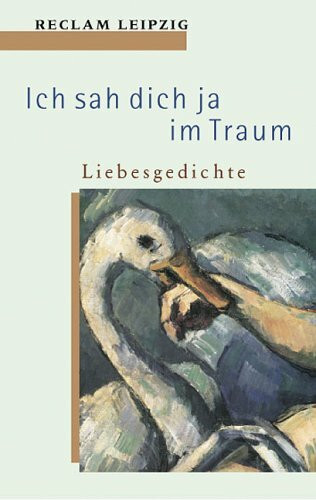 Ich sah dich ja im Traum. Liebesgedichte