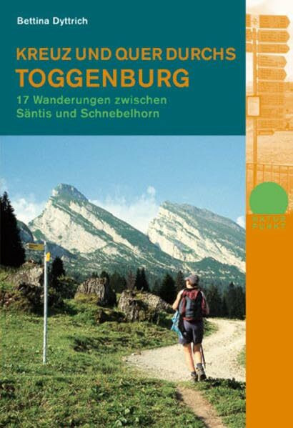 Kreuz und quer durchs Toggenburg. Mit Serviceteil: 17 Wanderungen zwischen Säntis und Schnebelhorn (Naturpunkt)