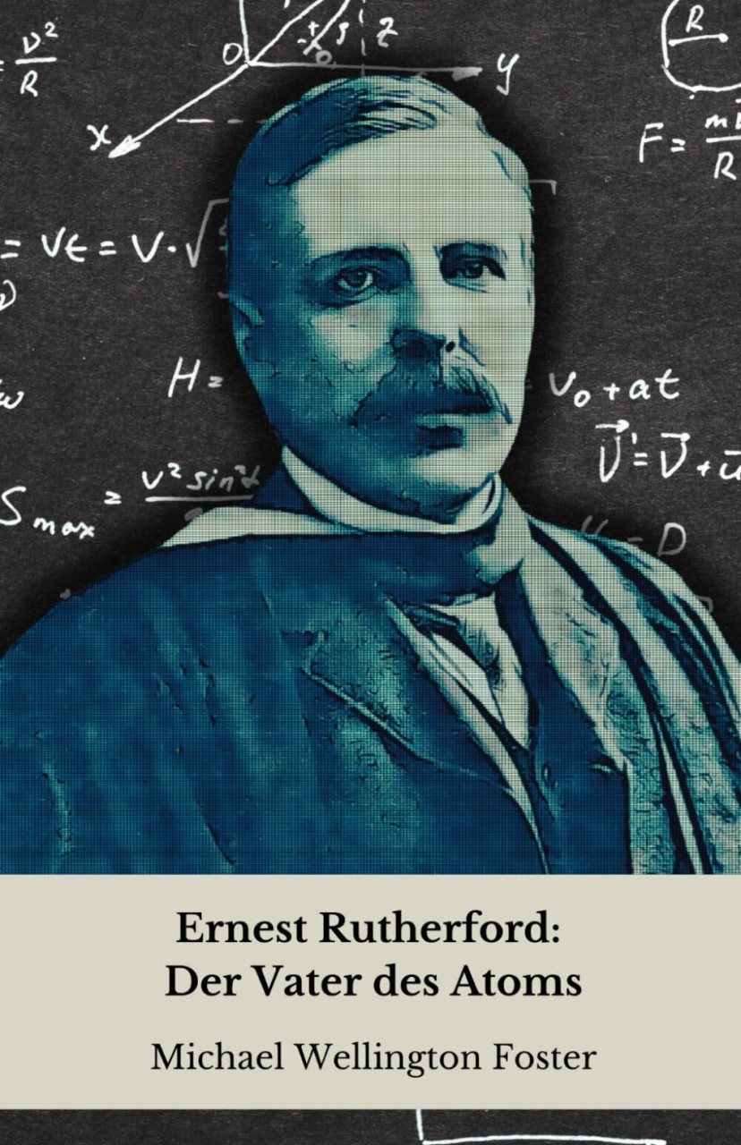 Ernest Rutherford: Der Vater des Atoms: Von der Buch Independently published