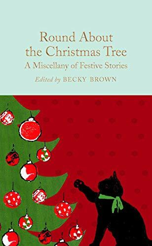 Round About the Christmas Tree: A Miscellany of Festive Stories (Macmillan Collector's Library)