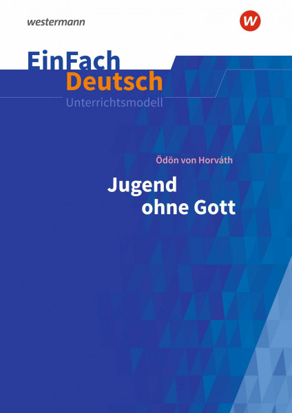 EinFach Deutsch Unterrichtsmodelle: Ödön von Horváth: Jugend ohne Gott - Neubearbeitung Gymnasiale Oberstufe