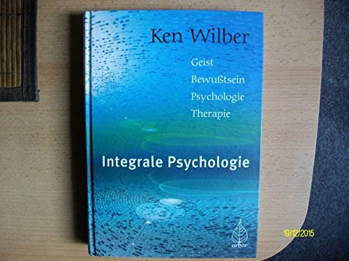 Integrale Psychologie: Geist, Bewusstsein, Psychologie, Therapie