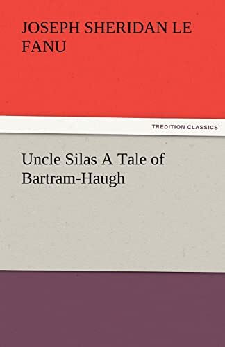 Uncle Silas A Tale of Bartram-Haugh (TREDITION CLASSICS)