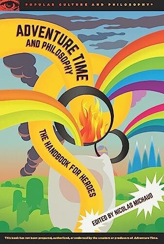 Adventure Time and Philosophy: The Handbook for Heroes (Popular Culture and Philosophy, 87)