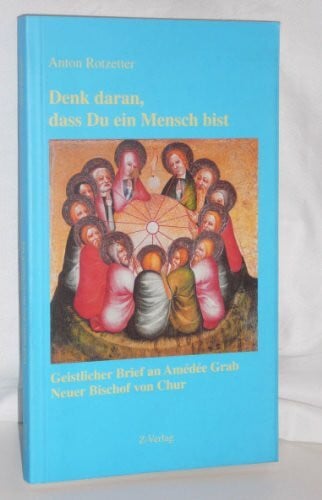 Denk daran, dass Du ein Mensch bist: Geistlicher Brief an Amédée Grab, Neuer Bischof von Chur