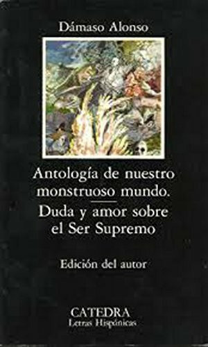 Antología de nuestro monstruoso mundo; Duda y amor sobre el Ser Supremo (Letras Hispánicas)