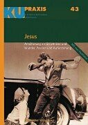 KU-Praxis Band 43: Jesus. Gleichnisse und Wunder, Passion und Auferstehung