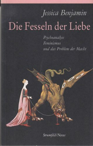 Die Fesseln der Liebe: Psychoanalyse, Feminismus und das Problem der Macht