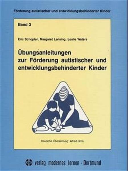 Förderung autistischer und entwicklungsbehinderter Kinder, Bd.3, Übungsanleitungen zur Förderung autistischer und entwicklungsbehinderter Kinder: 0-6 Jahre