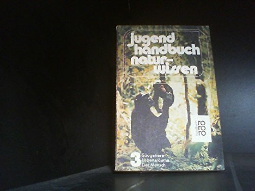 Jugendhandbuch Naturwissen III. Säugetiere, Lebensräume, Der Mensch.