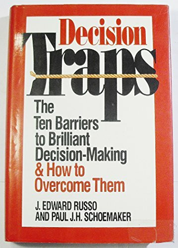 Decision Traps: The Ten Barriers to Brilliant Decision-Making and How to Overcome Them