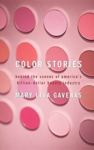 Color Stories: Behind the Scenes of America's Billion-Dollar Beauty Industry Color Stories: Behind the Scenes of America's Billion-Dollar Beauty Industry