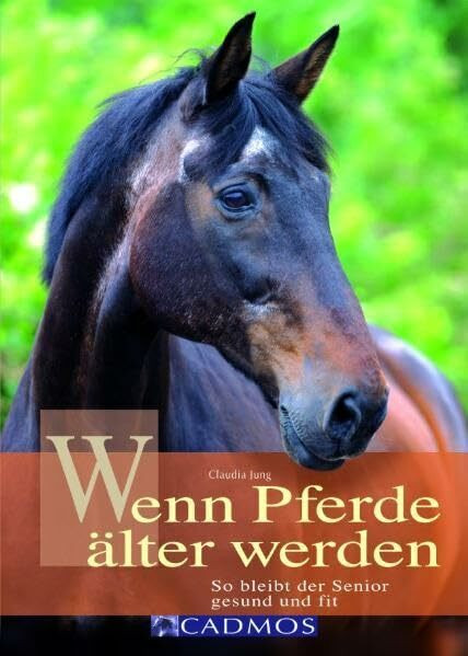 Wenn Pferde älter werden: So bleibt der Senior gesund und fit (Cadmos Ratgeber)