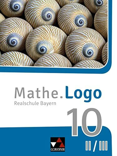 Mathe.Logo – Bayern / Mathe.Logo Bayern 10 II/III: Realschule Bayern (Mathe.Logo – Bayern: Realschule Bayern)