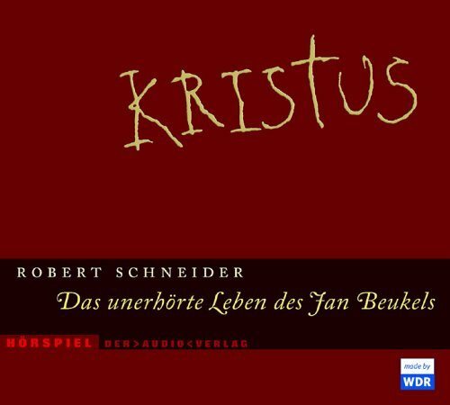 Kristus: Das unerhörte Leben des Jan Beukels. Hörspiel