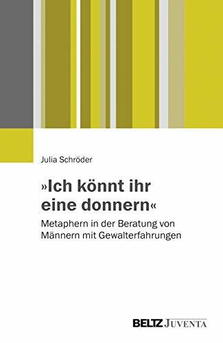 »Ich könnt ihr eine donnern«: Metaphern in der Beratung von Männern mit Gewalterfahrungen
