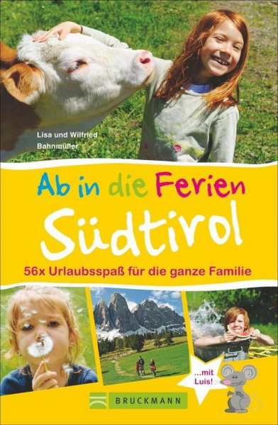 Bruckmann Reiseführer: Ab in die Ferien Südtirol. 56x Urlaubsspaß für die ganze Familie. Ein Familienreiseführer mit Insidertipps für den perfekten Urlaub mit Kindern.