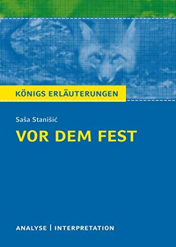 Vor dem Fest von Saša Stanišić.: Textanalyse und Interpretation mit ausführlicher Inhaltsangabe und Abituraufgaben mit Lösungen (Königs Erläuterungen)