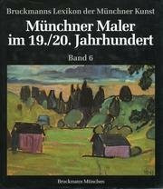 Münchener Maler im 19./20. Jahrhundert - Geburtsjahrgänge 1871-1900, Band 6: Lanschreiber-Zintl