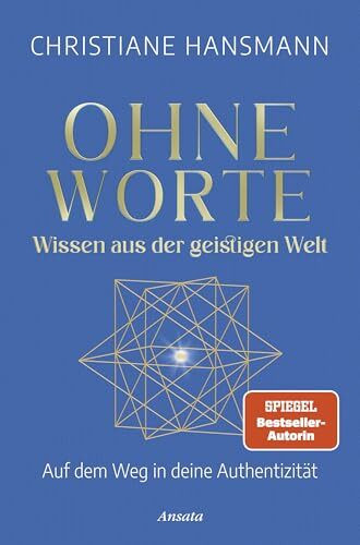 Ohne Worte - Wissen aus der geistigen Welt: Auf dem Weg in deine Authentizität