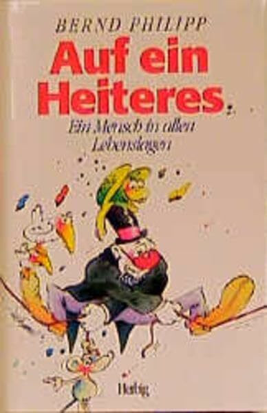 Auf ein Heiteres...: Ein Mensch in allen Lebenslagen