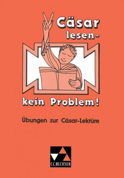 Einzellektüren Latein / Cäsar lesen – kein Problem!: Übungen zur Cäsar-Lektüre. Texte und Aufgaben – Übersetzungshilfen und Lösungen