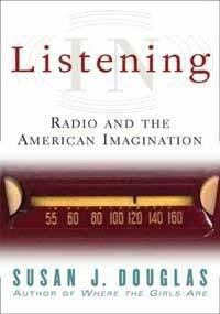 Listening In: Radio And The American Imagination