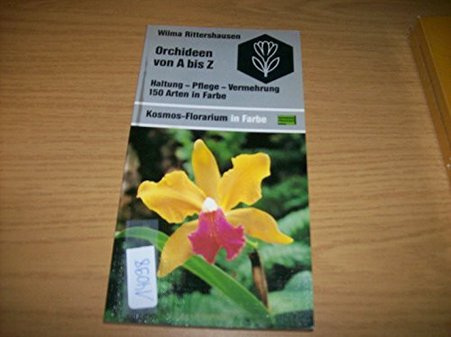 Orchideen von A bis Z. Haltung, Pflege, Vermehrung. 150 Arten in Farbe