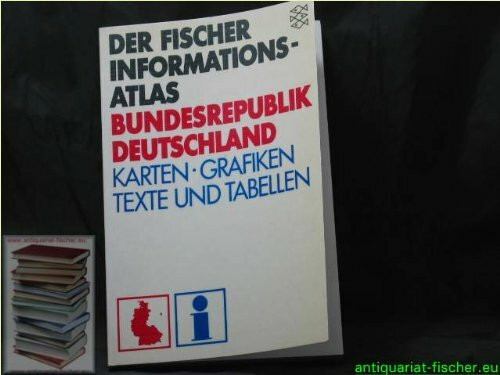 Der Fischer Informationsatlas Bundesrepublik Deutschland. Karten, Grafiken, Texte und Tabellen.