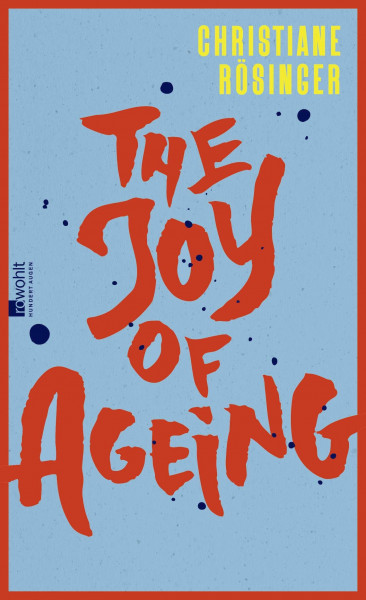 The Joy of Ageing: "Das geistreichste und ehrlichste Buch über das Altern, das man sich vorstellen kann" Meli Kiyak, Die Zeit