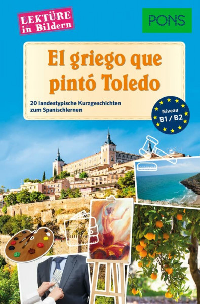 PONS Lektüre in Bildern Spanisch - El griego que pintó Toledo: 20 landestypische Kurzgeschichten zum Spanischlernen (PONS Lektüren)