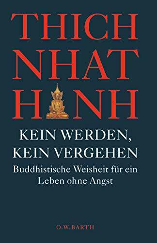 Kein Werden, kein Vergehen: Buddhistische Weisheit für ein Leben ohne Angst