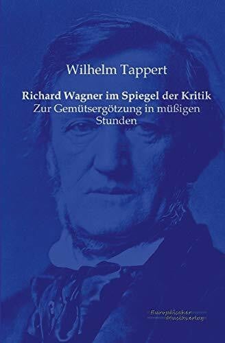 Richard Wagner im Spiegel der Kritik: Zur Gemütsergoetzung in muessigen Stunden: Zur Gemütsergötzung in müßigen Stunden