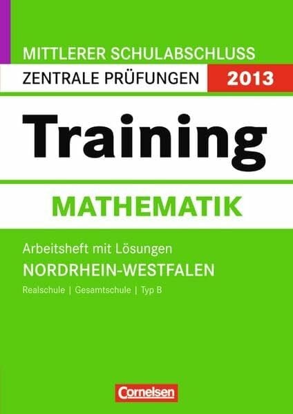 10. Schuljahr - Zentrale Prüfung (Realschule/Gesamtschule Typ B): Arbeitsheft mit separatem Lösungsheft (56 S.) Abschlussprüfung Mathematik: Training ... Schulabschluss - Nordrhein-Westfalen 2013