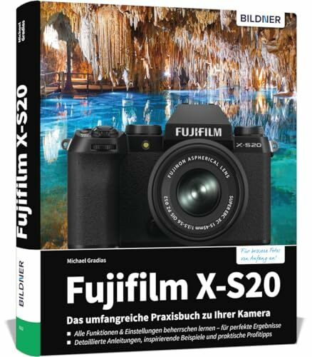 Fujifilm X-S20: Das umfangreiche Praxisbuch zu Ihrer Kamera: Profiwissen verständlich erklärt: detaillierte Anleitungen, Tipps und Praxisbeispiele - so gelingen perfekte Fotos & Videos
