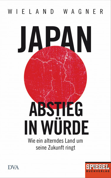 Japan – Abstieg in Würde: Wie ein alterndes Land um seine Zukunft ringt - Ein SPIEGEL-Buch