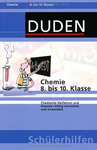 Chemie 8. bis 10. Klasse: Chemische Verfahren und Gesetze richtig verstehen und anwenden (Duden-Schülerhilfen)