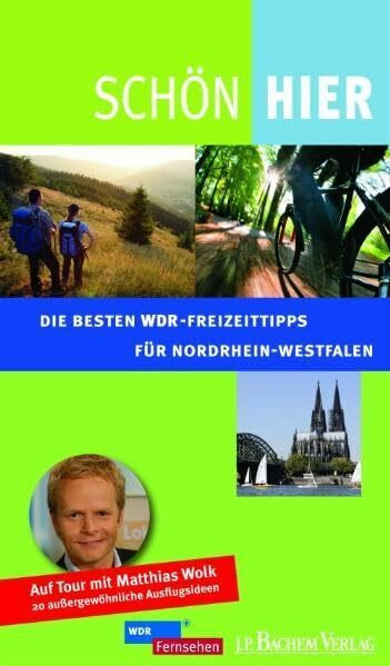 Schön hier!: Die besten WDR-Freizeittipps für Nordrhein Westfalen: Die besten WDR-Freizeittipps für Nordrhein Westfalen. Auf Tour mit Matthias Wolk - 25 außergewöhnliche Ausflugsideen
